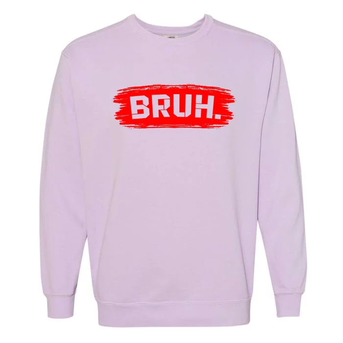 Bruh Meme Funny Saying Brother Greeting Garment-Dyed Sweatshirt