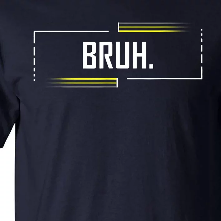 Bruh Meme Funny Saying Brother Greeting Funny Saying Teens Tall T-Shirt