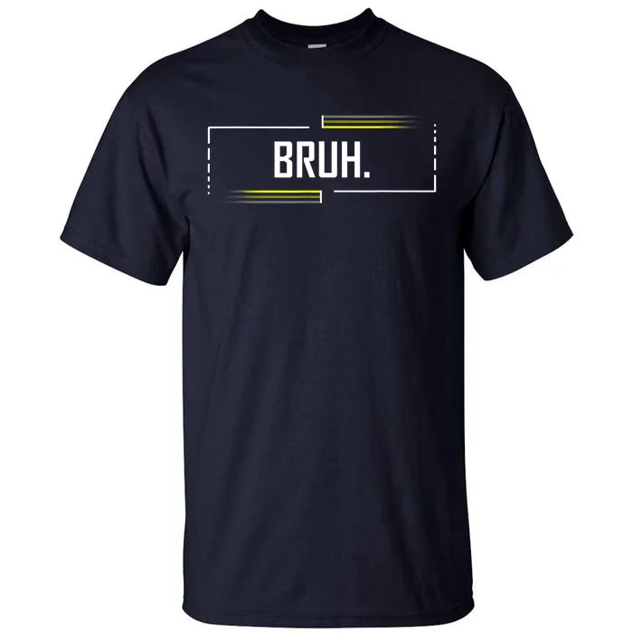 Bruh Meme Funny Saying Brother Greeting Funny Saying Teens Tall T-Shirt