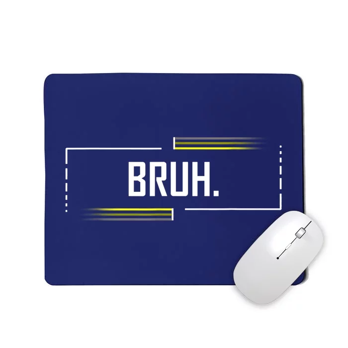 Bruh Meme Funny Saying Brother Greeting Funny Saying Teens Mousepad