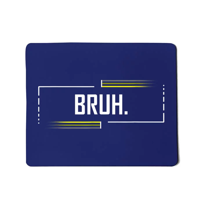 Bruh Meme Funny Saying Brother Greeting Funny Saying Teens Mousepad