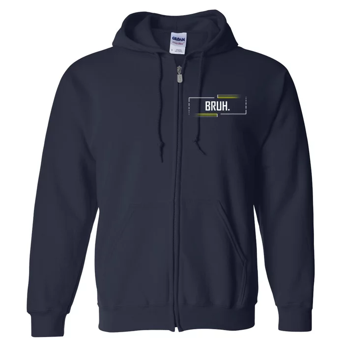 Bruh Meme Funny Saying Brother Greeting Funny Saying Teens Full Zip Hoodie