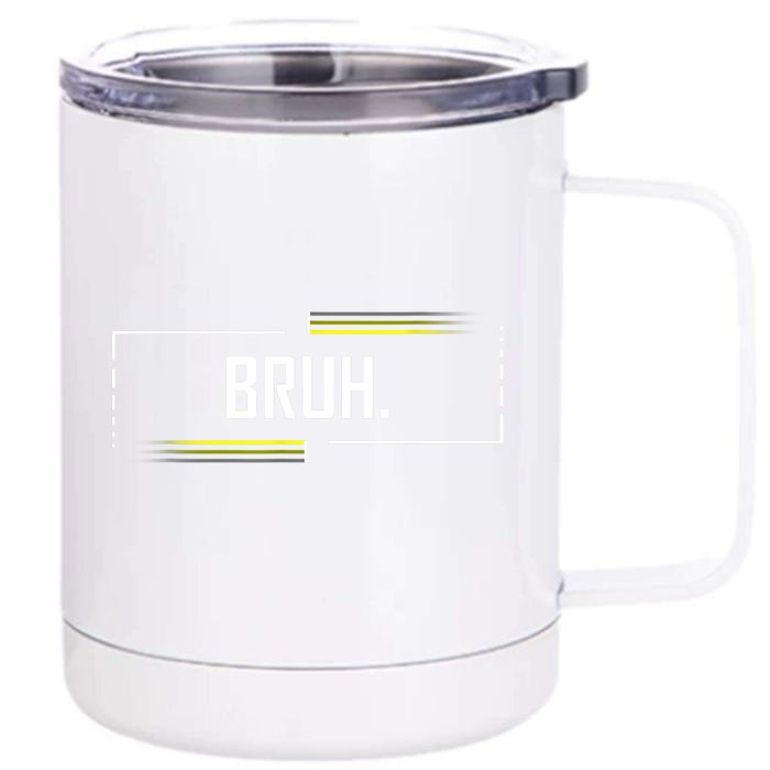 Bruh Meme Funny Saying Brother Greeting Funny Saying Teens Front & Back 12oz Stainless Steel Tumbler Cup