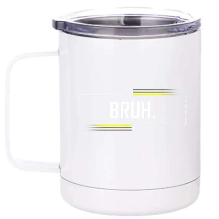 Bruh Meme Funny Saying Brother Greeting Funny Saying Teens Front & Back 12oz Stainless Steel Tumbler Cup