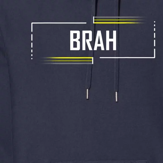 Brah Meme Funny Saying Brother Greeting Premium Hoodie