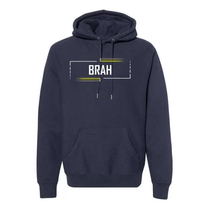 Brah Meme Funny Saying Brother Greeting Premium Hoodie