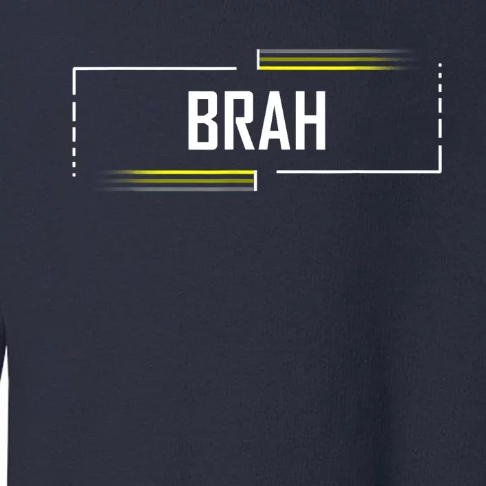 Brah Meme Funny Saying Brother Greeting Toddler Sweatshirt