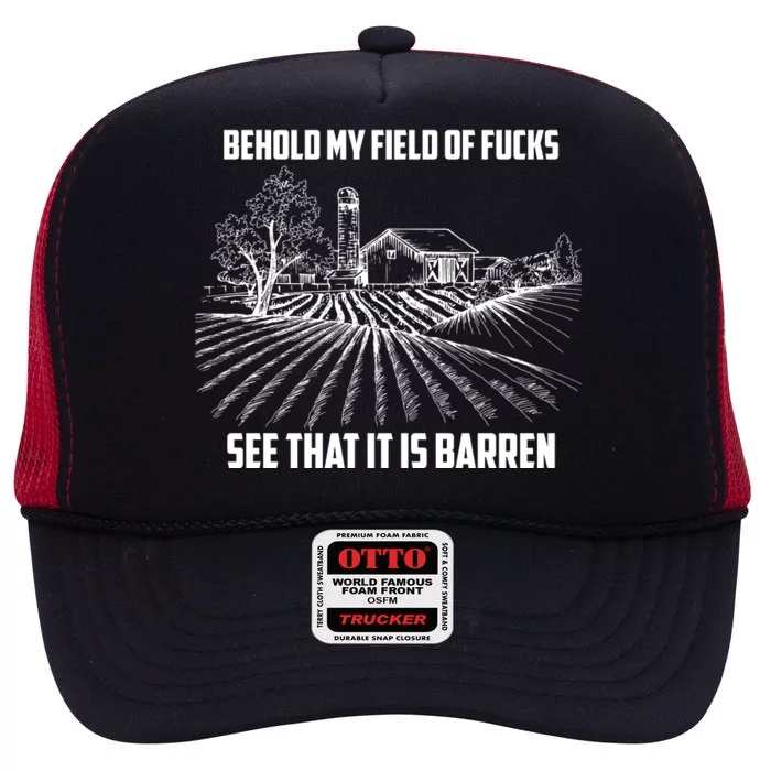 Behold My Field Of Fucks See That It Is Barren High Crown Mesh Trucker Hat