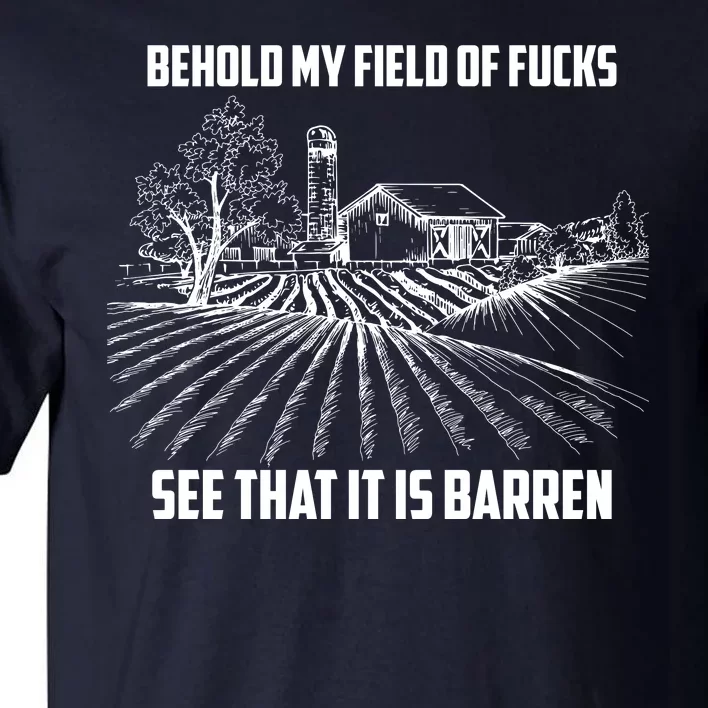 Behold My Field Of Fucks See That It Is Barren Tall T-Shirt