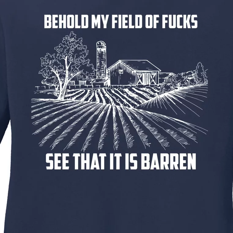 Behold My Field Of Fucks See That It Is Barren Ladies Long Sleeve Shirt