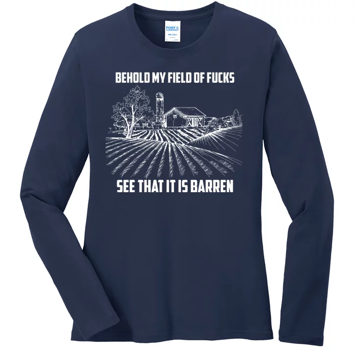 Behold My Field Of Fucks See That It Is Barren Ladies Long Sleeve Shirt