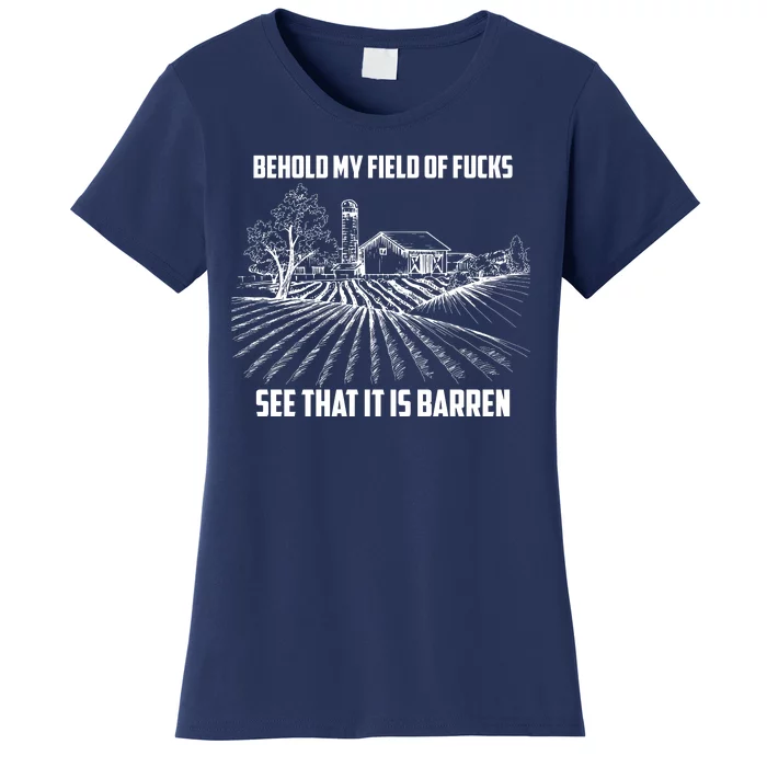 Behold My Field Of Fucks See That It Is Barren Women's T-Shirt