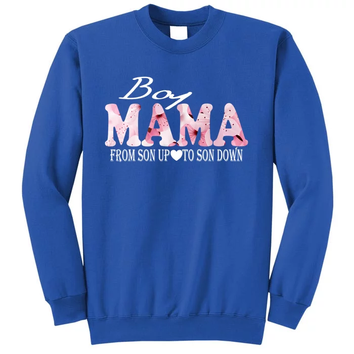 Boy Mama From Son Up To Son Down Funny Mother's Day Fun Mom Cute Gift Tall Sweatshirt