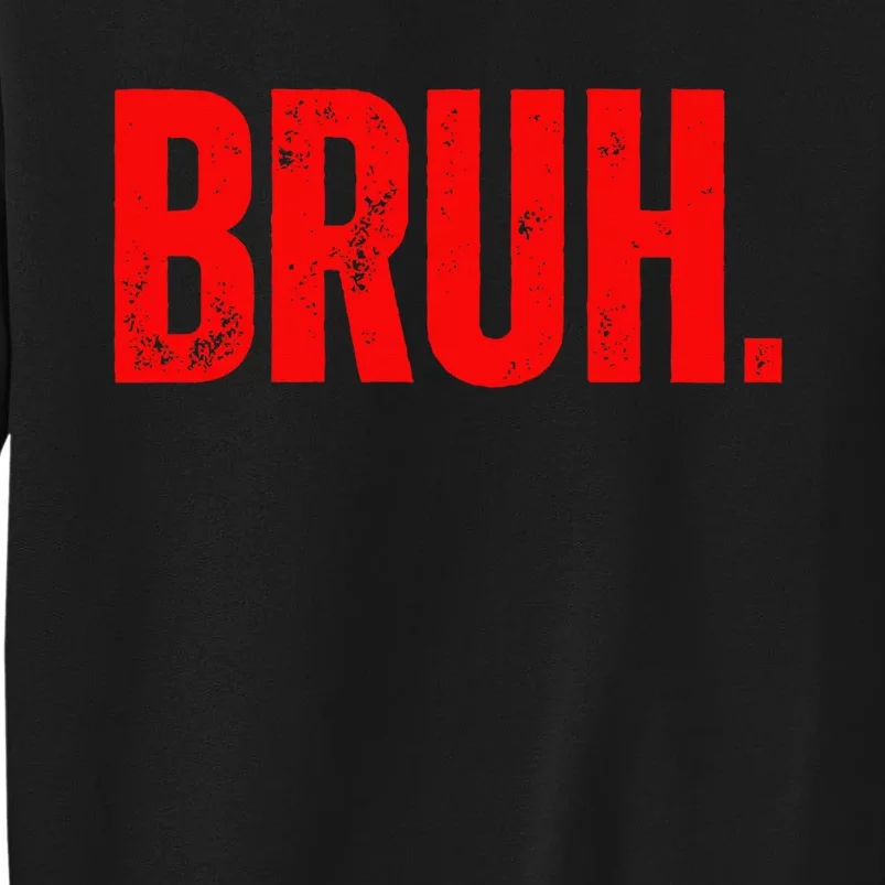 Bruh Meme Funny Saying Brother Greeting Teens Funny Tall Sweatshirt