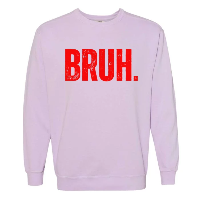 Bruh Meme Funny Saying Brother Greeting Teens Funny Garment-Dyed Sweatshirt