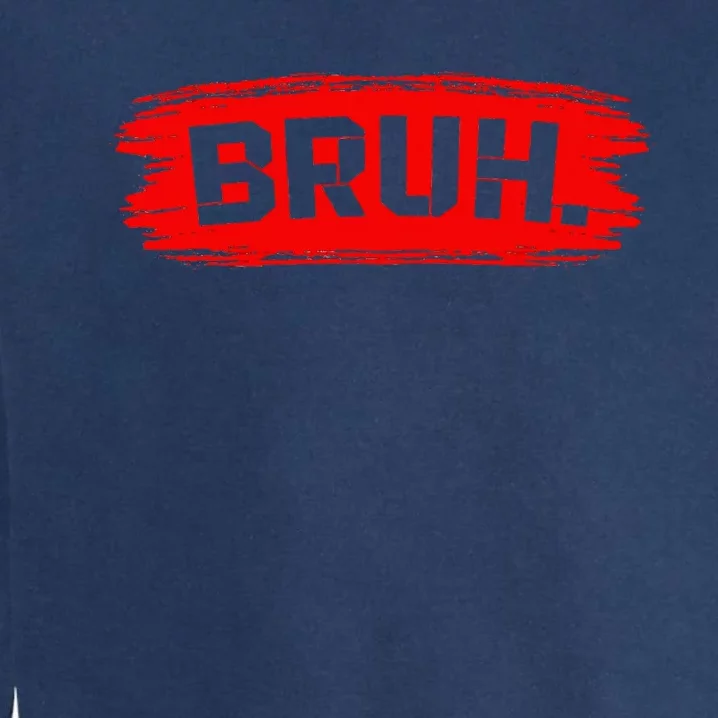 Bruh Meme Funny Saying Brother Greeting Garment-Dyed Sweatshirt