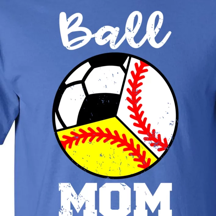 Ball Mom Funny Baseball Softball Soccer Mom Meaningful Gift Tall T-Shirt