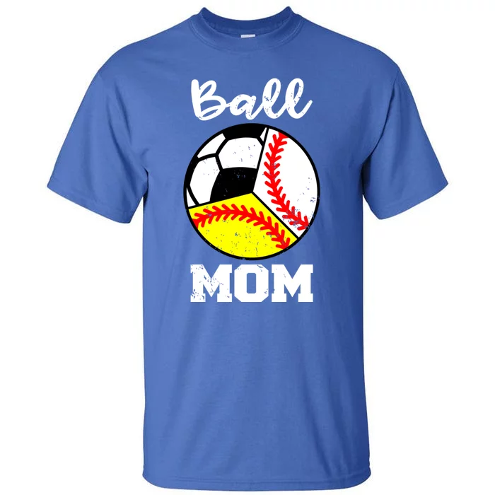 Ball Mom Funny Baseball Softball Soccer Mom Meaningful Gift Tall T-Shirt