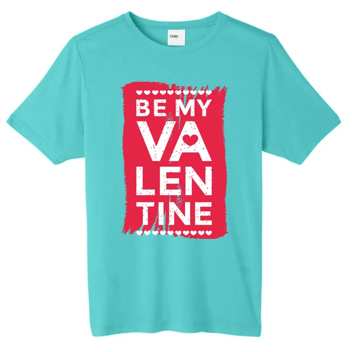 Be My Funny Happy Valentine's Day February 14th Love Great Gift ChromaSoft Performance T-Shirt