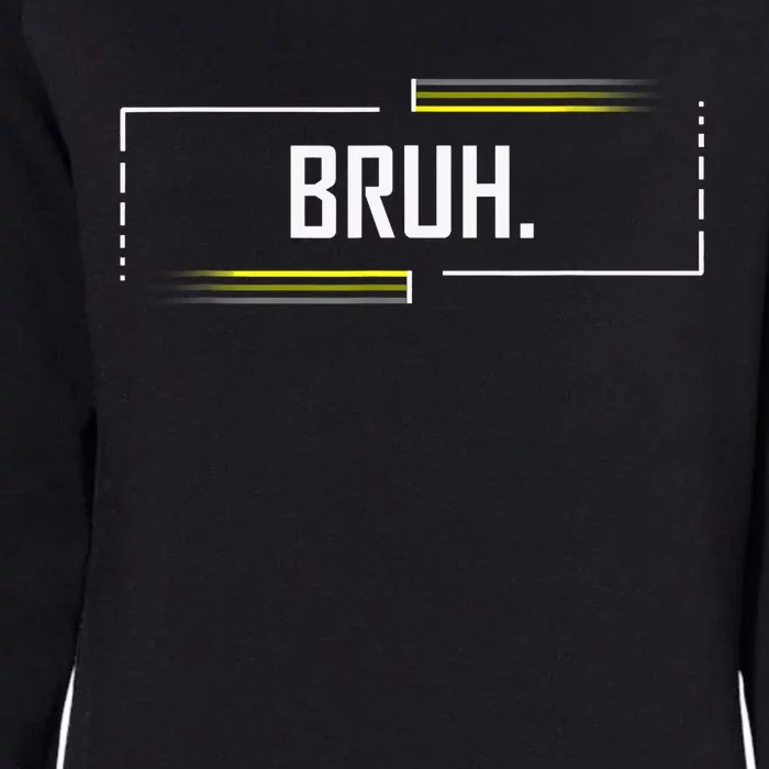 Bruh Meme Funny Saying Brother Greeting Funny Saying Teens Womens California Wash Sweatshirt