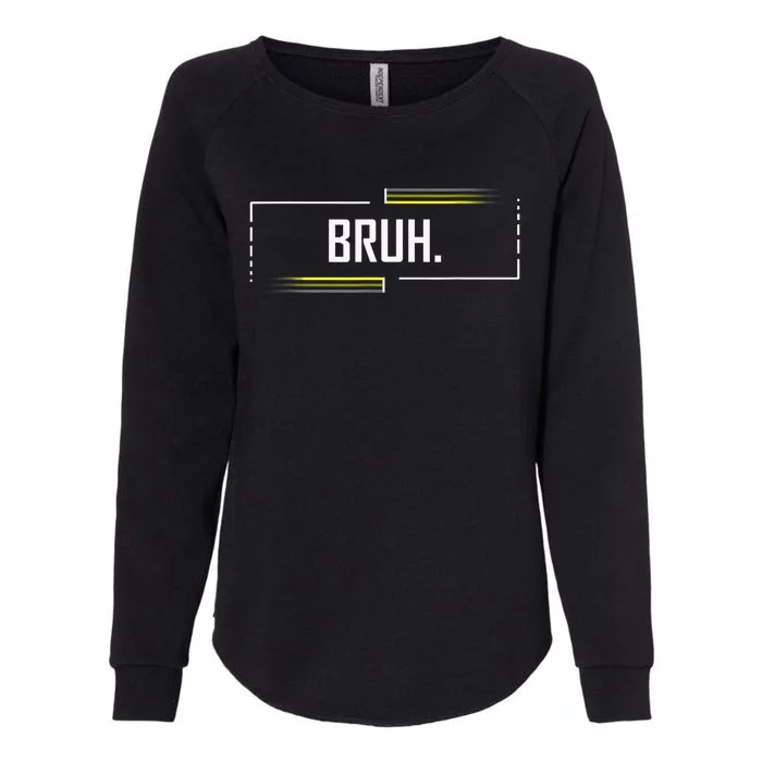 Bruh Meme Funny Saying Brother Greeting Funny Saying Teens Womens California Wash Sweatshirt