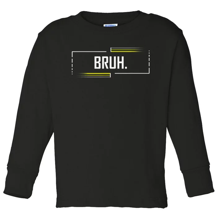 Bruh Meme Funny Saying Brother Greeting Funny Saying Teens Toddler Long Sleeve Shirt