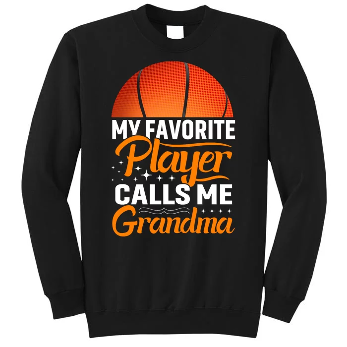 Basketball My Favorite Player Calls Me Grandma Tall Sweatshirt