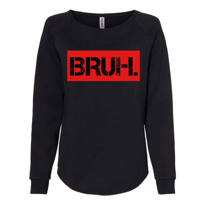 Bruh Meme Funny Saying Brother Greeting Teens Womens California Wash Sweatshirt