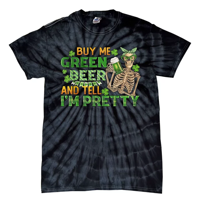 Buy Me Green Beer And Tell Me I'm Pretty Skeleton Drinking Team Saint Patrick's Tie-Dye T-Shirt