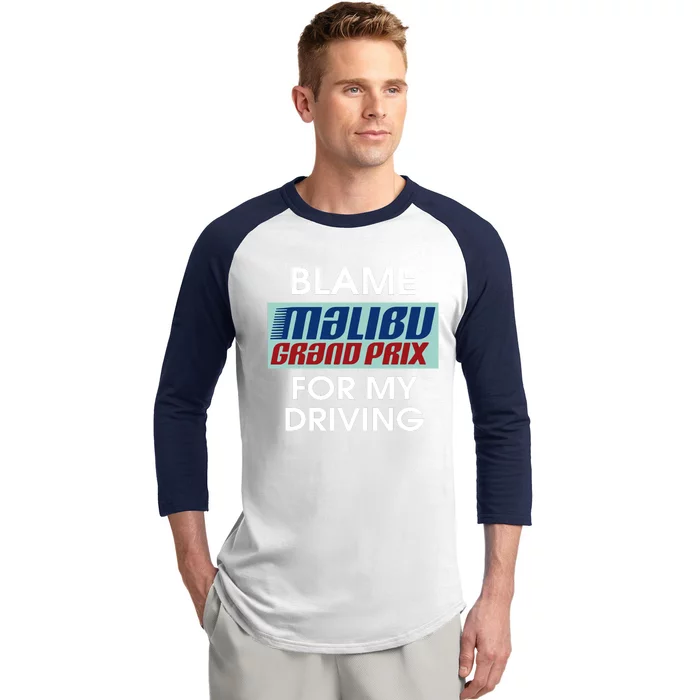 Blame Malibu Grand Prix For My Driving Baseball Sleeve Shirt