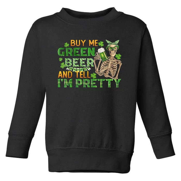 Buy Me Green Beer And Tell I'm Pretty Toddler Sweatshirt