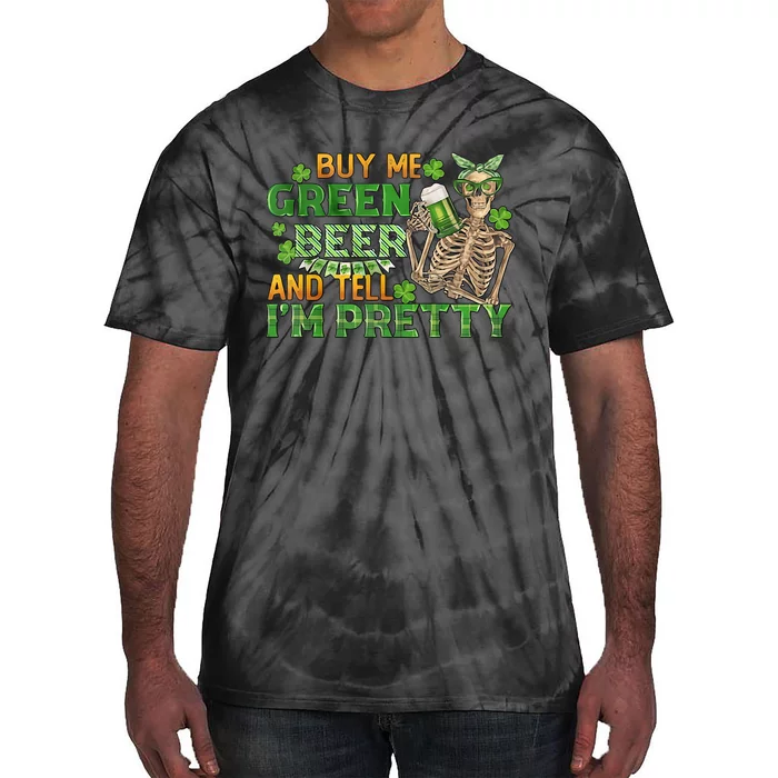 Buy Me Green Beer And Tell I'm Pretty Tie-Dye T-Shirt