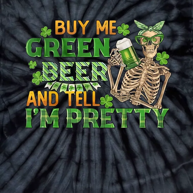 Buy Me Green Beer And Tell I'm Pretty Tie-Dye T-Shirt