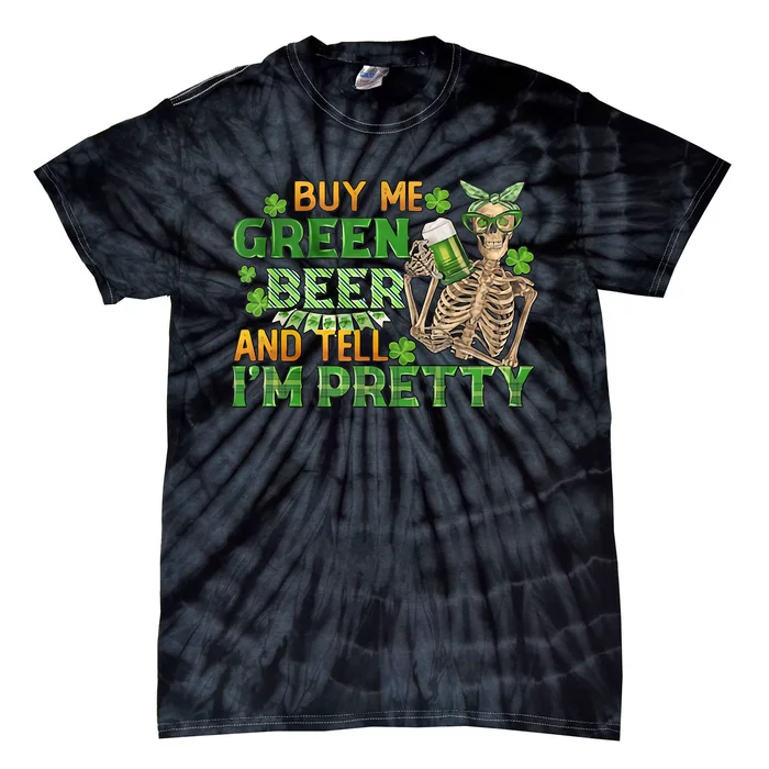 Buy Me Green Beer And Tell I'm Pretty Tie-Dye T-Shirt