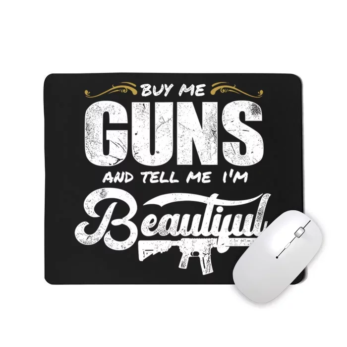 Buy Me Gun And Tell Me IM Beautiful Mousepad