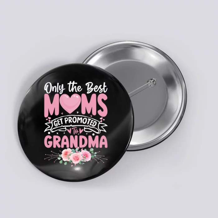 Best Moms Get Promoted To Grandma MotherS Day Button