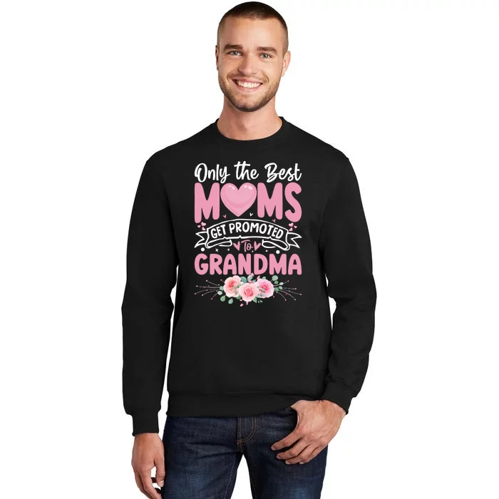 Best Moms Get Promoted To Grandma MotherS Day Tall Sweatshirt