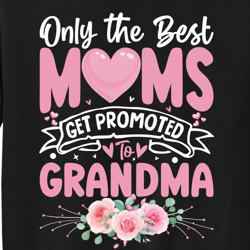 Best Moms Get Promoted To Grandma MotherS Day Tall Sweatshirt