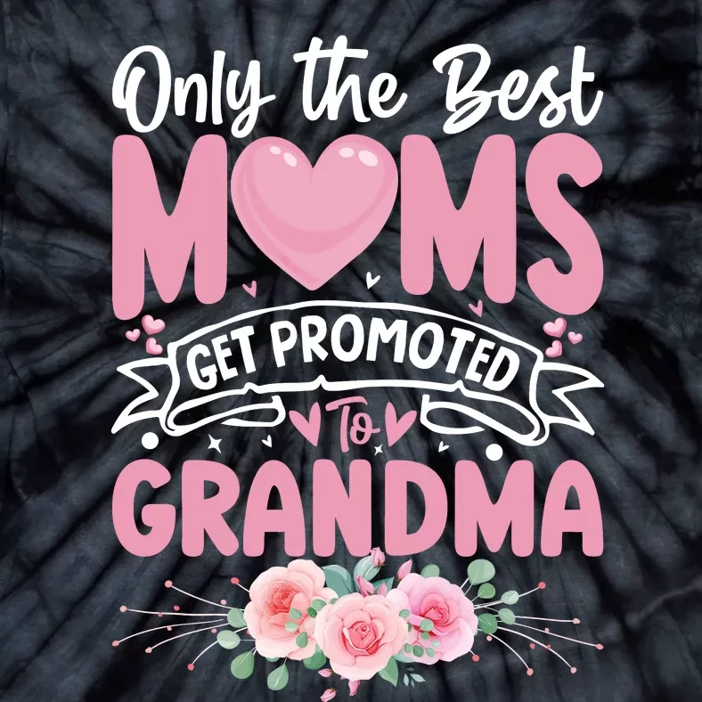 Best Moms Get Promoted To Grandma MotherS Day Tie-Dye T-Shirt