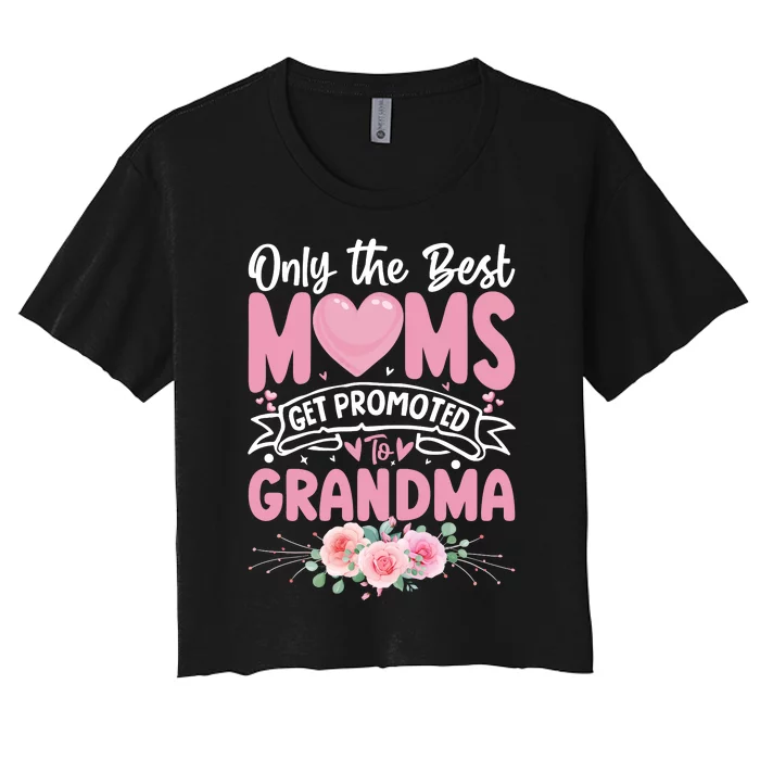 Best Moms Get Promoted To Grandma MotherS Day Women's Crop Top Tee