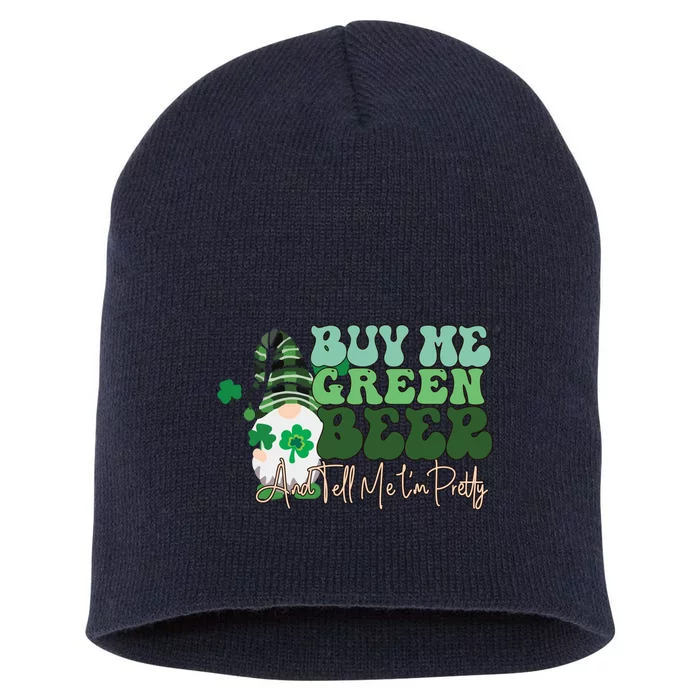 Buy Me Green Beer And Tell Me I'm Pretty Short Acrylic Beanie