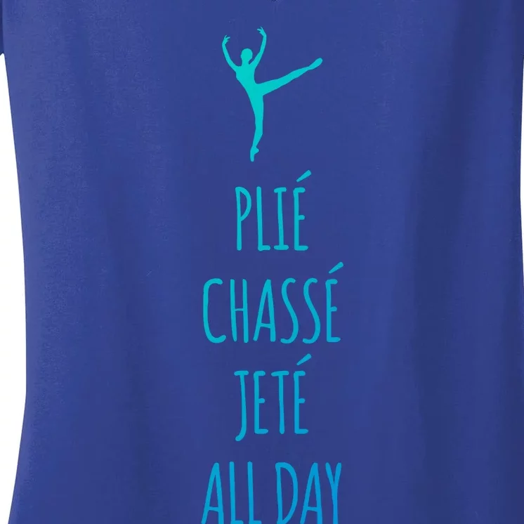 Ballet Meaningful Gift Dance Ballet Top Plie Chasse Jete All Day Women's V-Neck T-Shirt