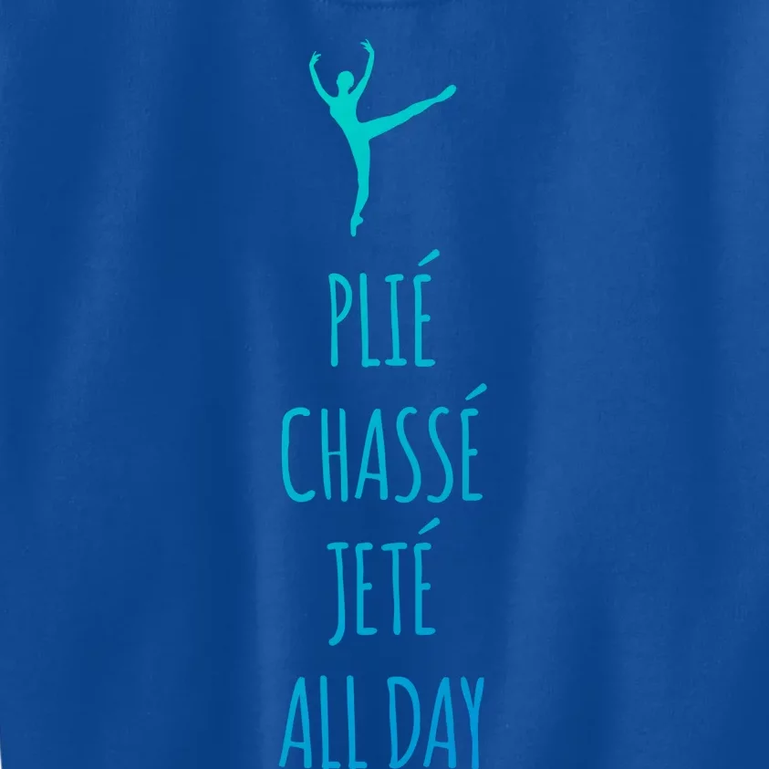 Ballet Meaningful Gift Dance Ballet Top Plie Chasse Jete All Day Kids Sweatshirt