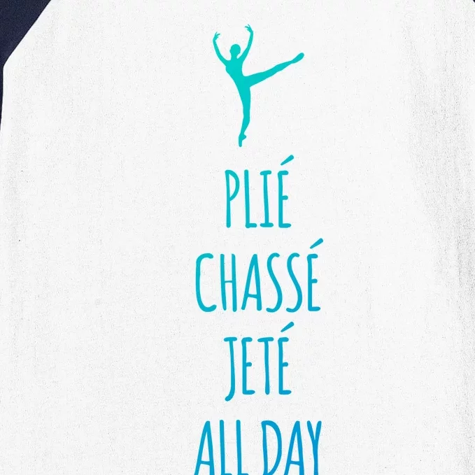 Ballet Meaningful Gift Dance Ballet Top Plie Chasse Jete All Day Baseball Sleeve Shirt