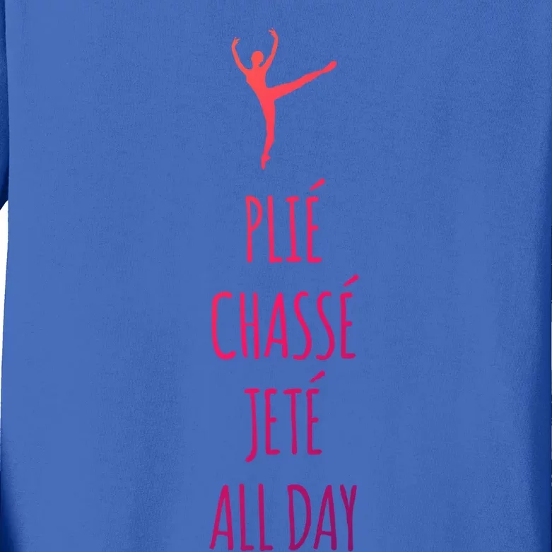 Ballet Meaningful Gift Dance Ballet Top Plie Chasse Jete All Day Kids Long Sleeve Shirt