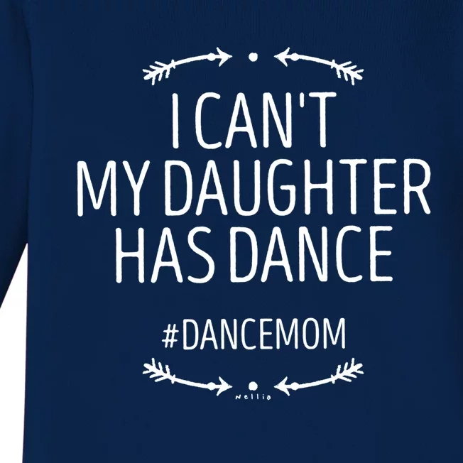 Ballet Mom Gift I Can't My Daughter Has Dance Gift Funny Saying Gift Baby Long Sleeve Bodysuit