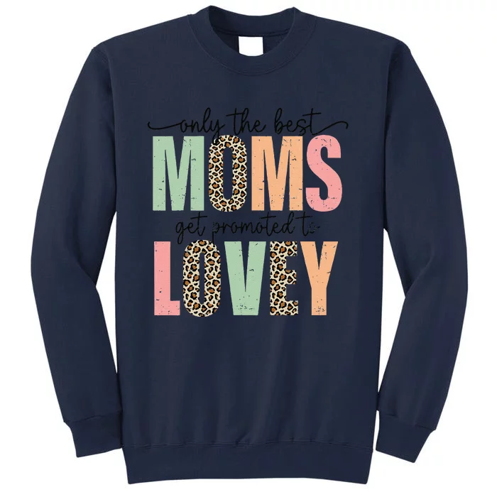 Best Moms Get Promoted To LOVEY Leopard Mother's Day Tall Sweatshirt