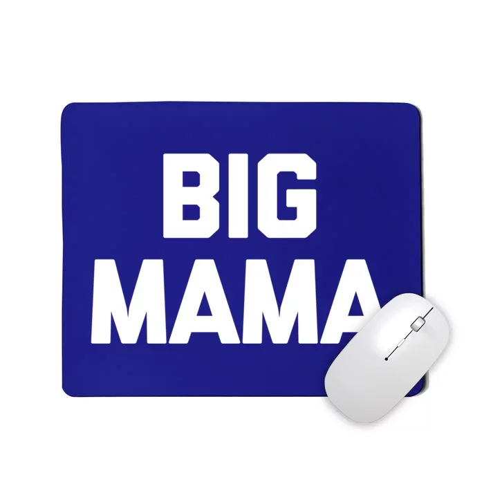 Big Mama Gift Funny Saying Sarcastic Novelty Cute Mom Great Gift Mousepad