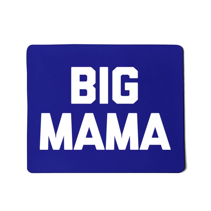 Big Mama Gift Funny Saying Sarcastic Novelty Cute Mom Great Gift Mousepad