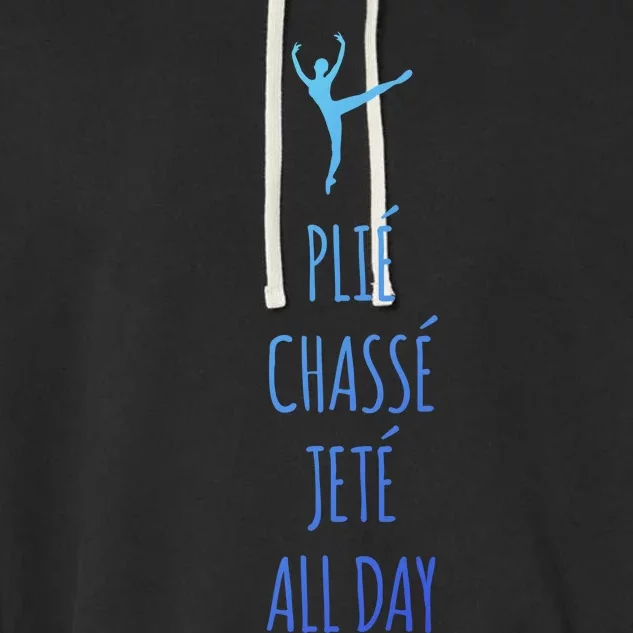 Ballet Meaningful Gift Dance Ballet Top Plie Chasse Jete All Day Garment-Dyed Fleece Hoodie